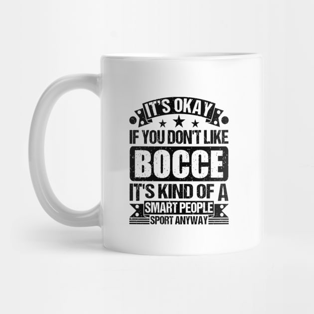 Bocce Lover It's Okay If You Don't Like Bocce It's Kind Of A Smart People Sports Anyway by Benzii-shop 